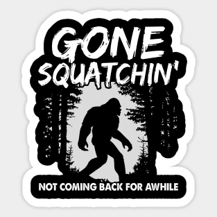 Gone squatchin' - not coming back for awhile Sticker